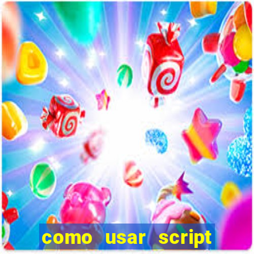 como usar script no cmsp